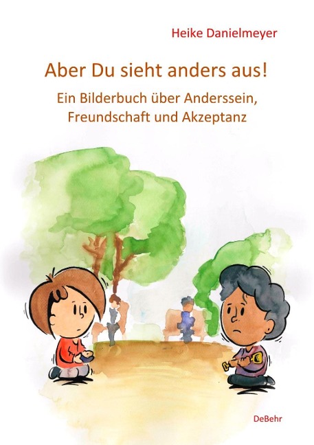 Aber du siehst anders aus! - Ein Bilderbuch über Anderssein, Freundschaft und Akzeptanz - Heike Danielmeyer
