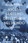 Cover-Bild zum Titel 'Ascesa e declino dell'Europa nel mondo. 1898-1918' von 'Emilio Gentile'