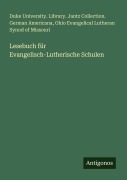 Cover-Bild zum Titel 'Lesebuch für Evangelisch-Lutherische Schulen' von 'Duke University. Library. Jantz Collection. German Americana, Ohio Evangelical Lutheran Synod Of Missouri'