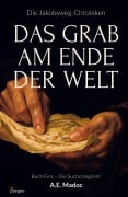 Cover-Bild zum Titel 'Die Jakobsweg-Chroniken: Das Grab am Ende der Welt (Buch Eins - Die Suche beginnt!)' von 'E. A. Madoc'
