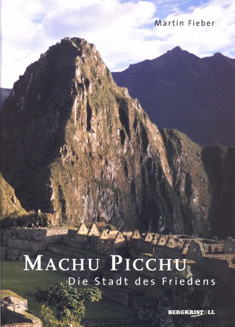 MACHU PICCHU - DIE STADT DES FRIEDENS: Das Geheimnis um die Stadt in den Wolken - Martin Fieber