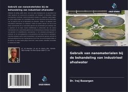 Cover-Bild zum Titel 'Gebruik van nanomaterialen bij de behandeling van industrieel afvalwater' von 'Iraj Bazargan'