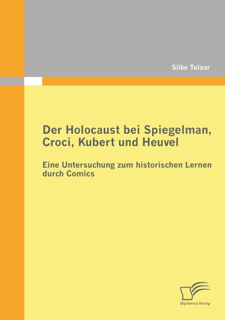 Der Holocaust bei Spiegelman, Croci, Kubert und Heuvel:  Eine Untersuchung zum historischen Lernen durch Comics - Silke Telaar