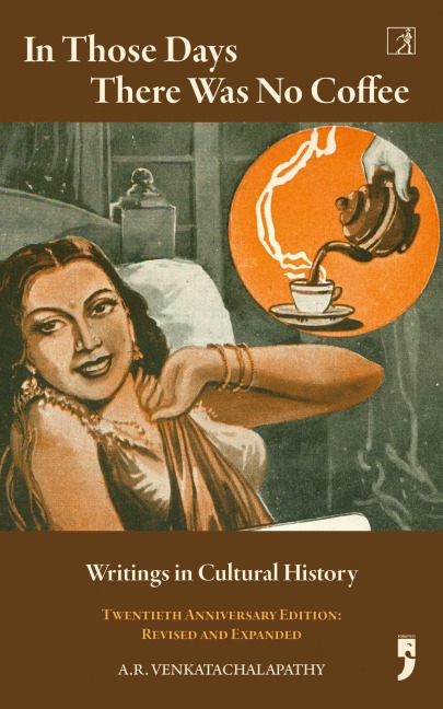 In Those Days There Was No Coffee - A. R. Venkatachalapathy