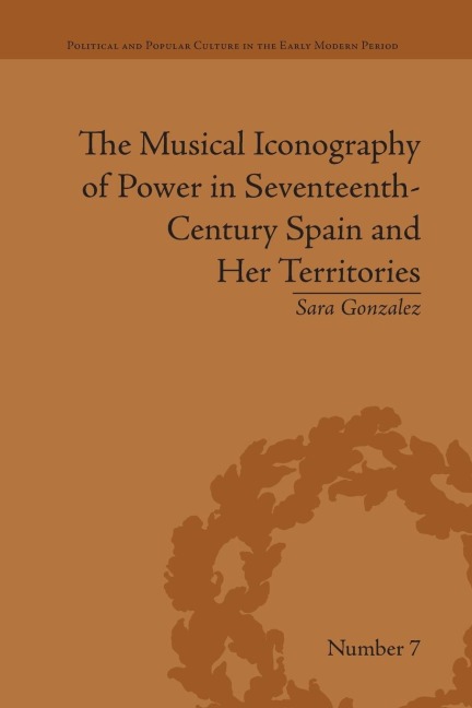 The Musical Iconography of Power in Seventeenth-Century Spain and Her Territories - Sara Gonzalez