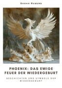 Cover-Bild zum Titel 'Phoenix: Das ewige Feuer der Wiedergeburt' von 'Sarah Rubens'