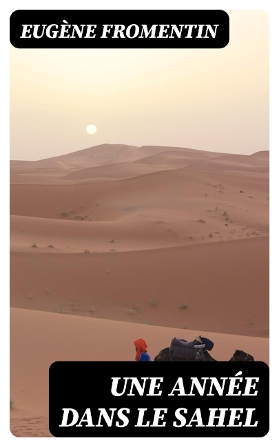 Une année dans le Sahel - Eugène Fromentin