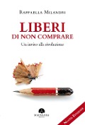 Cover-Bild zum Titel 'Liberi di non comprare. Un invito alla rivoluzione' von 'Raffaella Milandri'