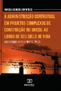 A administração contratual em projetos complexos de construção no Brasil ao longo de seu ciclo de vida - Marcelo Barbosa Fernandes