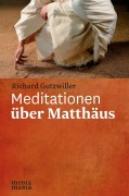 Cover-Bild zum Titel 'Meditationen über Matthäus' von 'Richard Gutzwiller'