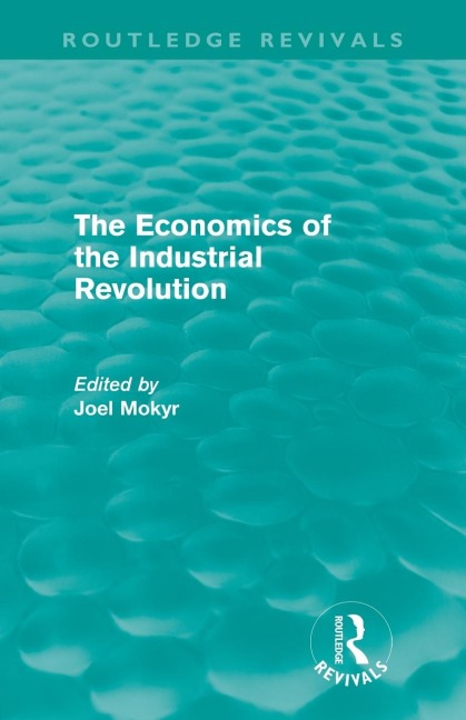 The Economics of the Industrial Revolution (Routledge Revivals) - 