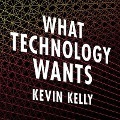 What Technology Wants Lib/E - Kevin Kelly