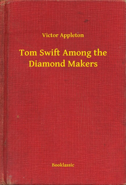 Tom Swift Among the Diamond Makers - Victor Appleton