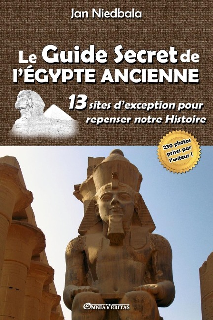 Le Guide Secret de l'Égypte Ancienne: 13 sites d'exception pour repenser notre histoire - Jan Niedbala