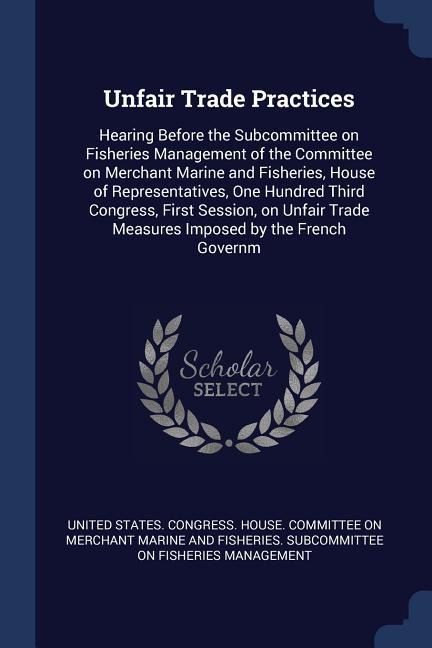 Unfair Trade Practices: Hearing Before the Subcommittee on Fisheries Management of the Committee on Merchant Marine and Fisheries, House of Re - 