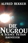 Cover-Bild zum Titel 'Die Nugrou - 4 Science Fiction Abenteuer' von 'Alfred Bekker'