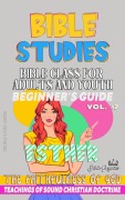 Cover-Bild zum Titel 'Bible Class for Adults and Youth: Beginner's Guide: Esther (BIBLE CLASS FROM SCRATCH, #17)' von 'Bible Sermons'