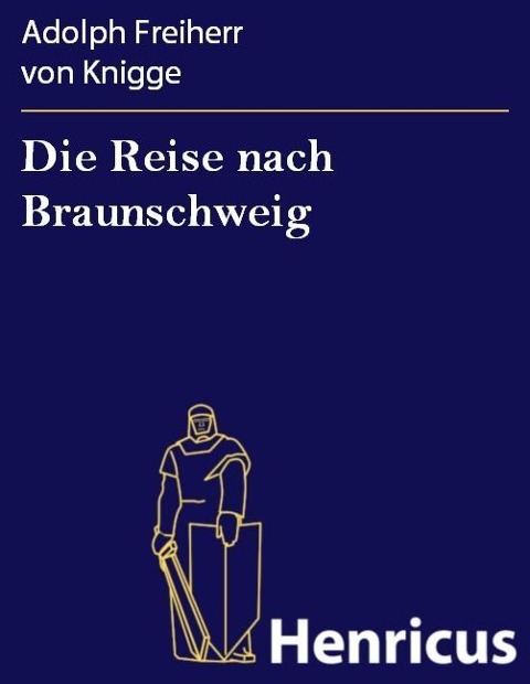 Die Reise nach Braunschweig - Adolph Freiherr von Knigge
