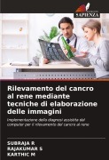 Cover-Bild zum Titel 'Rilevamento del cancro al rene mediante tecniche di elaborazione delle immagini' von 'Subraja R, Rajakumar S, Karthic M'