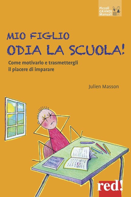 Mio figlio odia la scuola! Come motivarlo e trasmettergli il piacere di imparare - Julien Masson