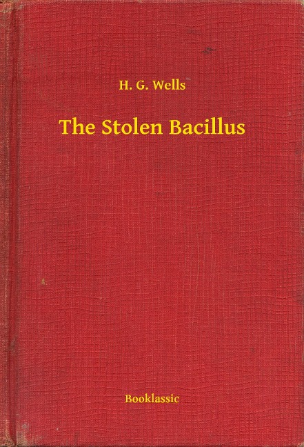 The Stolen Bacillus - H. G. Wells
