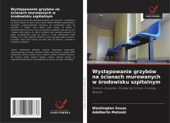 Cover-Bild zum Titel 'Wyst¿powanie grzybów na ¿cianach murowanych w ¿rodowisku szpitalnym' von 'Washington Souza, Adalberto Matoski'