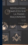 Cover-Bild zum Titel 'Révélations Complètes Sur La Franc-Maçonnerie' von 'Léo Taxil'