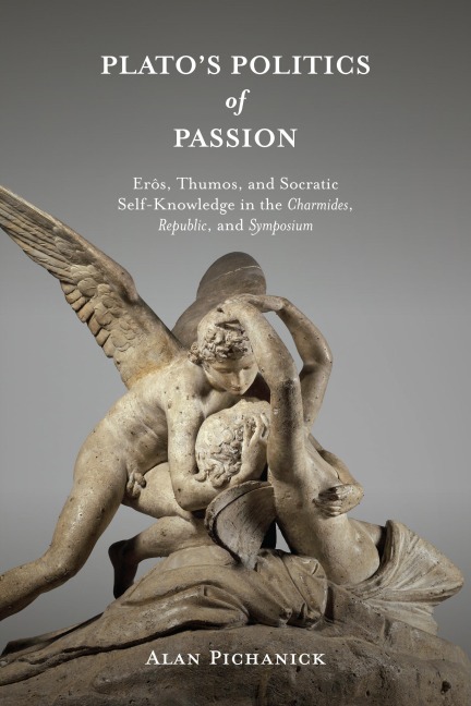 Plato's Politics of Passion - Alan Pichanick