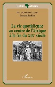 Cover-Bild zum Titel 'La vie quotidienne au centre de l'Afrique à la fin du XIXè siècle' von 'Lachese'