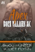 Cover-Bild zum Titel 'Apex (Born Villains MC, #1)' von 'Bijou Hunter, Juliet Flynn'