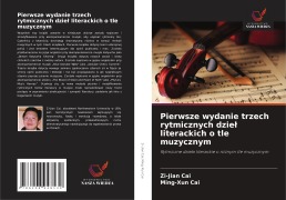 Cover-Bild zum Titel 'Pierwsze wydanie trzech rytmicznych dzie¿ literackich o tle muzycznym' von 'Zi-Jian Cai, Ming-Xun Cai'