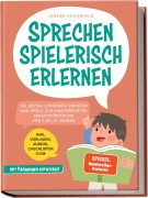 Cover-Bild zum Titel 'Sprechen spielerisch erlernen: Die besten Logopädie Übungen und Spiele zur kindgerechten Sprachförderung - von 4 bis 10 Jahren - mit Pädagogen entwickelt - inkl. Vorlagen, Audios, Checklisten u.v.m.' von 'Lorena Schönfeld'