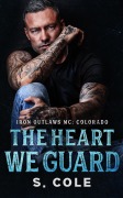 Cover-Bild zum Titel 'The Heart We Guard (Iron Outlaws MC Colorado, #4)' von 'Scarlett Cole'