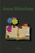 Cover-Bild zum Titel 'Anas Märchen' von 'Ana Spiegl'