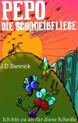 Cover-Bild zum Titel 'Pepo die Sch(m)eißfliege' von 'J. D. Bennick'