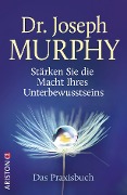 Stärken Sie die Macht Ihres Unterbewusstseins - Joseph Murphy