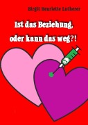 Cover-Bild zum Titel 'Ist das Beziehung, oder kann das weg?!' von 'Birgit Henriette Lutherer'