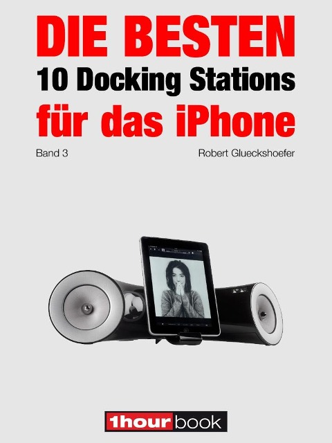 Die besten 10 Docking Stations für das iPhone (Band 3) - Robert Glueckshoefer