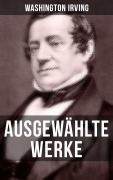 Cover-Bild zum Titel 'Ausgewählte Werke von Washington Irving' von 'Washington Irving'