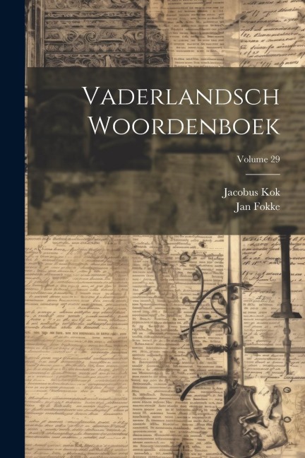 Vaderlandsch Woordenboek; Volume 29 - Jacobus Kok, Jan Fokke