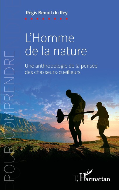 l'homme de la nature une anthropologie de la pensée des chasseurs-cueilleurs - Benoit du Rey