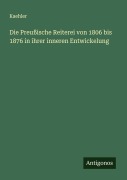 Cover-Bild zum Titel 'Die Preußische Reiterei von 1806 bis 1876 in ihrer inneren Entwickelung' von 'Kaehler'