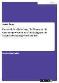 Gesundheitsförderung. Ein Konzept für eine ausgewogene und bedarfsgerechte Essensversorgung von Kindern - Jonas Kopp
