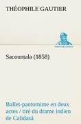 Sacountala (1858) ballet-pantomime en deux actes / tiré du drame indien de Calidasâ - Théophile Gautier