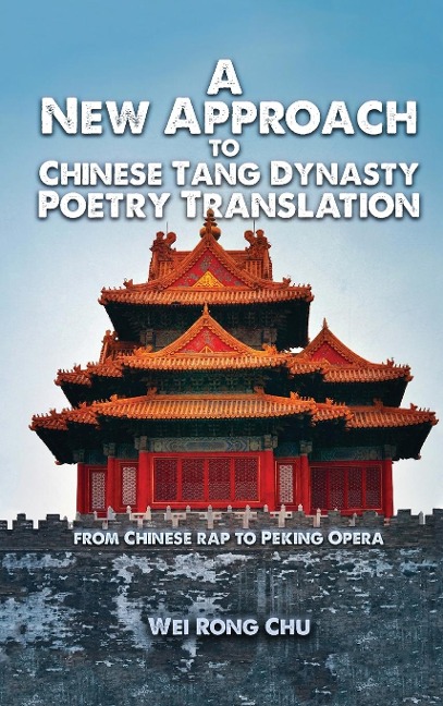 A New Approach to Chinese Tang Dynasty Poetry Translation - Wei Rong Chu