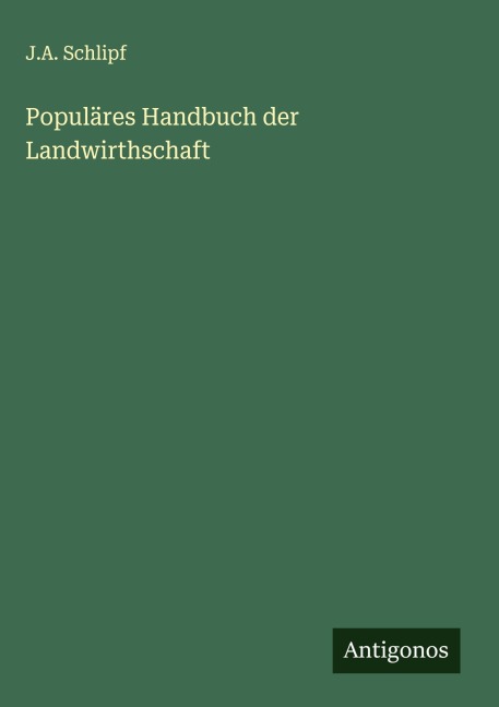 Populäres Handbuch der Landwirthschaft - J. A. Schlipf