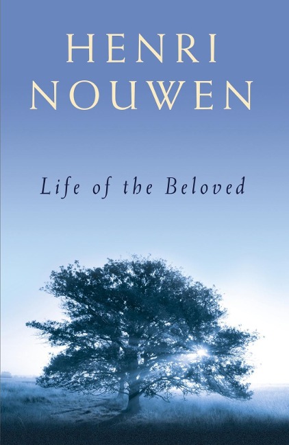 Life of the Beloved - Henri J. M. Nouwen