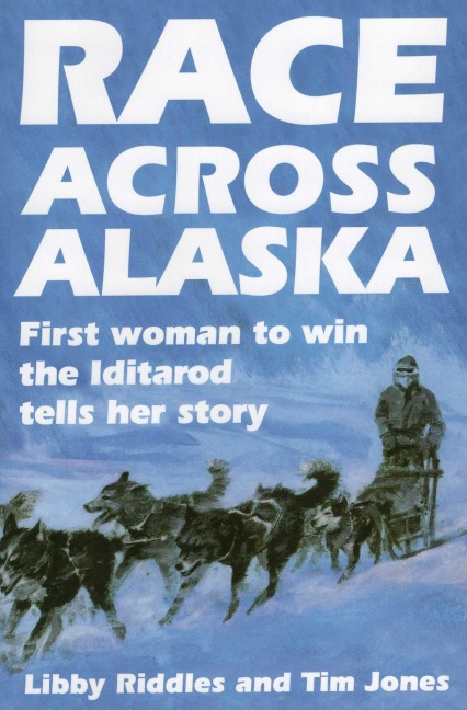 Race Across Alaska - Libby Riddles, Tim Jones