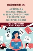 Cover-Bild zum Titel 'A prática da intertextualidade na formação de leitores e produtores de texto proficientes' von 'Josué Pereira de Lima'
