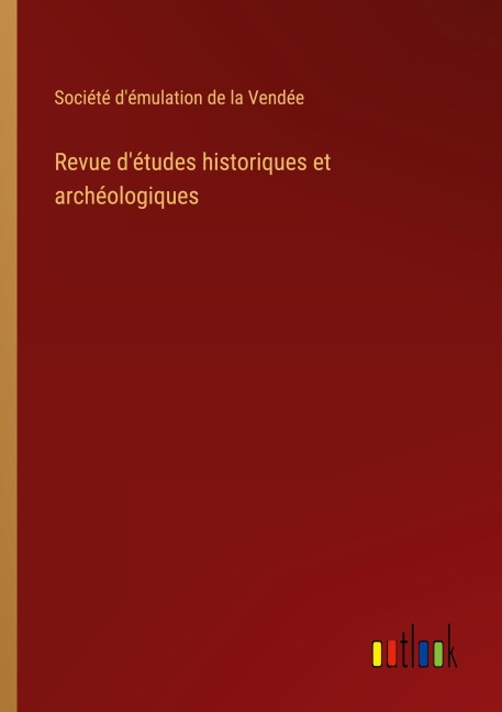 Revue d'études historiques et archéologiques - Société d'émulation de la Vendée
